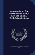Jane Annie, Or, the Good Conduct Prize, a New and Original English Comic Opera