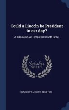Could a Lincoln Be President in Our Day?