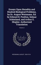 Essays Upon Heredity and Kindred Biological Problems, by Dr. August Weismann. Ed. by Edward B. Poulton, Selmar Schnland, and Arthur E. Shipley. Author