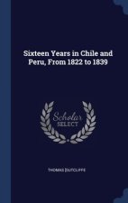 SIXTEEN YEARS IN CHILE AND PERU, FROM 18