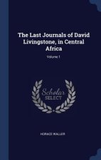 Last Journals of David Livingstone, in Central Africa; Volume 1