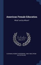 AMERICAN FEMALE EDUCATION: WHAT? AND BY