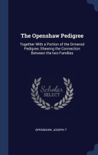 THE OPENSHAW PEDIGREE: TOGETHER WITH A P