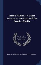 INDIA'S MILLIONS. A SHORT ACCOUNT OF THE