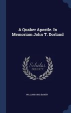 A QUAKER APOSTLE. IN MEMORIAM JOHN T. DO