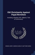 OLD CHRISTIANITY AGAINST PAPAL NOVELTIES