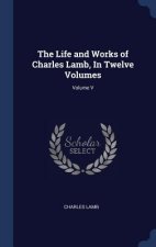 Life and Works of Charles Lamb, in Twelve Volumes; Volume V