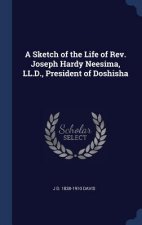 Sketch of the Life of REV. Joseph Hardy Neesima, LL.D., President of Doshisha