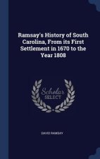 Ramsay's History of South Carolina, from Its First Settlement in 1670 to the Year 1808
