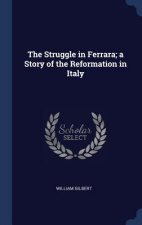 Struggle in Ferrara; A Story of the Reformation in Italy