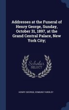 ADDRESSES AT THE FUNERAL OF HENRY GEORGE