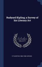 Rudyard Kipling; A Survey of His Literary Art