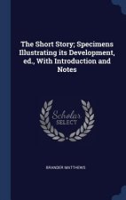 Short Story; Specimens Illustrating Its Development, Ed., with Introduction and Notes