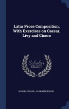 LATIN PROSE COMPOSITION; WITH EXERCISES