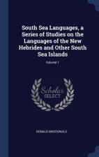 South Sea Languages, a Series of Studies on the Languages of the New Hebrides and Other South Sea Islands; Volume 1