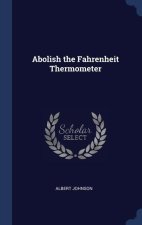 ABOLISH THE FAHRENHEIT THERMOMETER