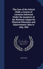Care of the School Child, a Course of Lectures Delivered Under the Auspices of the National League for Physical Education and Improvement, May to July