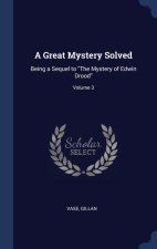 A GREAT MYSTERY SOLVED: BEING A SEQUEL T