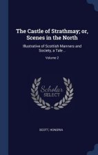 Castle of Strathmay; Or, Scenes in the North
