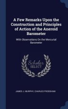 Few Remarks Upon the Construction and Principles of Action of the Aneroid Barometer