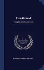 FIRM GROUND: THOUGHTS ON LIFE AND FAITH
