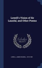 LOWELL'S VISION OF SIR LAUNFAL, AND OTHE