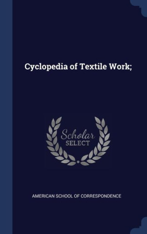 CYCLOPEDIA OF TEXTILE WORK;