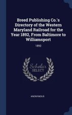 Breed Publishing Co.'s Directory of the Western Maryland Railroad for the Year 1892, from Baltimore to Williamsport