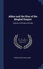 Akbar and the Rise of the Mughal Empire