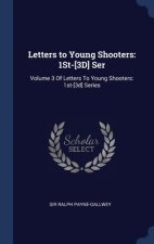 LETTERS TO YOUNG SHOOTERS: 1ST-[3D] SER: