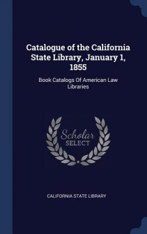 CATALOGUE OF THE CALIFORNIA STATE LIBRAR