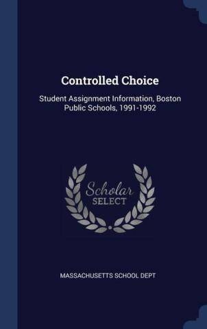 CONTROLLED CHOICE: STUDENT ASSIGNMENT IN