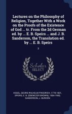 Lectures on the Philosophy of Religion, Together with a Work on the Proofs of the Existence of God ... Tr. from the 2D German Ed. by ... E. B. Speirs