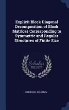 Explicit Block Diagonal Decomposition of Block Matrices Corresponding to Symmetric and Regular Structures of Finite Size