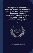 Photographic Atlas of the Diseases of the Skin; A Series of Ninety-Six Plates, Comprising Nearly Two Hundred Illustrations, with Descriptive Text, and