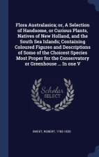 FLORA AUSTRALASICA; OR, A SELECTION OF H