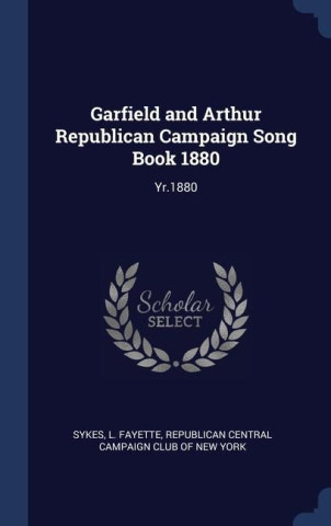 GARFIELD AND ARTHUR REPUBLICAN CAMPAIGN