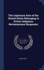 THE LEGIONARY ANTS OF THE UNITED STATES