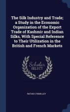 THE SILK INDUSTRY AND TRADE; A STUDY IN