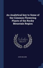 Analytical Key to Some of the Common Flowering Plants of the Rocky Mountain Region