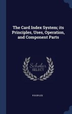 THE CARD INDEX SYSTEM; ITS PRINCIPLES, U