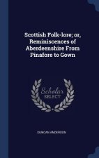 Scottish Folk-Lore; Or, Reminiscences of Aberdeenshire from Pinafore to Gown