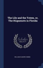 Lily and the Totem, Or, the Huguenots in Florida