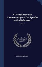 Paraphrase and Commentary on the Epistle to the Hebrews..; Volume 1