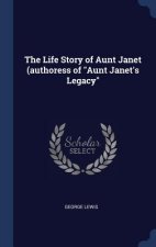 Life Story of Aunt Janet (Authoress of Aunt Janet's Legacy