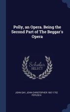 POLLY, AN OPERA. BEING THE SECOND PART O