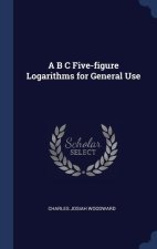 A B C FIVE-FIGURE LOGARITHMS FOR GENERAL