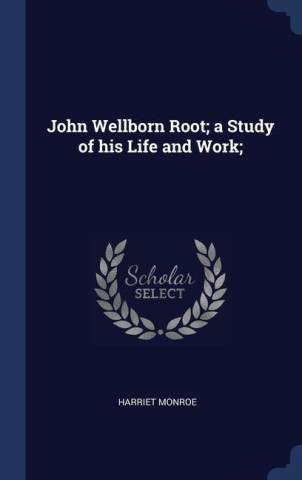 JOHN WELLBORN ROOT; A STUDY OF HIS LIFE