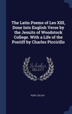 THE LATIN POEMS OF LEO XIII, DONE INTO E