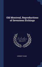 OLD MONTREAL, REPRODUCTIONS OF SEVENTEEN